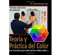Teoria y Practica del Color: Los secretos que todo pintor debe saber...