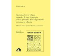 Teorica del verso volgare e prattica di retta pronuntia, con un problema delle lingue latina, e toscana in bilancia. Edizione critica con introduzione e commento