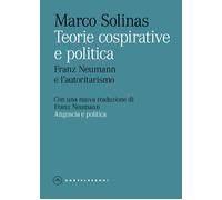 Teorie cospirative e politica. Franz Neumann e l'autoritarismo - Solinas Marco