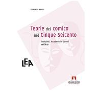 Teorie Del Comico Nel Cinque-Seicento: Trattatisti, Accademici E Comici Dell'Art