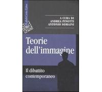 Teorie dell'immagine. Il dibattito contemporaneo - Pinotti A. (cur.); Soma...