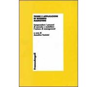 Teorie e applicazioni di business marketing. Comprendere i processi di mercato e modellare l'azione di management