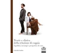 Teorie e clinica della relazione di coppia. Equilibri, inciampi e prospettive di cura