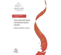 Teorie e pratiche delle relazioni e delle professioni educative e formative. Dialoghi tra stakeholders e accademia