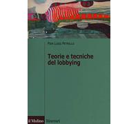 Teorie e tecniche del lobbying. Regole, casi, procedure
