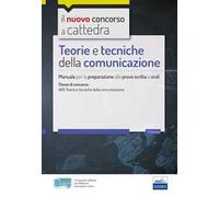 Teorie e tecniche della comunicazione. Manuale per le prove scritte e orali del concorso a cattedra classe A65