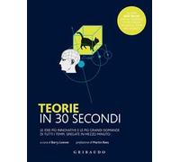 Teorie in 30 secondi. Le idee più innovative e le più grandi domande di tutti i tempi, spiegate in mezzo minuto