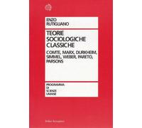 Teorie Sociologiche Classiche. Comte, Marx, Durkheim, Simmel, Weber, Pareto, Par