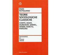 Teorie Sociologiche Classiche. Comte, Marx, Durkheim, Simmel, Weber, Pareto, Par