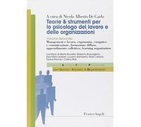 Teorie & strumenti per lo psicologo del lavoro e delle organizzazioni. Management e lavoro, ergonomia, computer e comunicazione, formazione diffusa, ... collettivo, learning organization (Vol. 2)