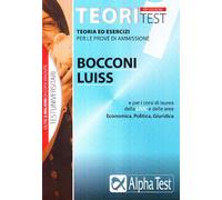 Teoritest. Teoria ed esercizi per le prove di ammissione. Bocconi e Luiss e per i corsi di laurea delle aree: Economica, Giuridica, Politica (Vol. 1)