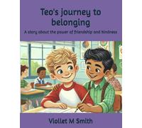 Teo's journey to belonging: A story about the power of friendship and kindness