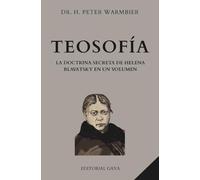 TEOSOFÍA - Esoterismo - Ocultismo - Hermetismo - Misticismo - Secretismo: La Doctrina Secreta De Helena Blavatsky En Un Solo Volumen