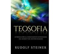 Teosofia. Introducción al conocimiento supersensible del mundo y del destino humano