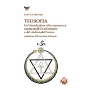 Teosofia. Un'introduzione alla conoscenza supersensibile del mondo e del d...