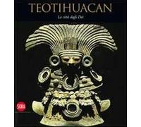 Teotihuacan. La città degli dei. Ediz. illustrata