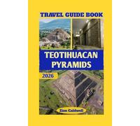 Teotihuacan Pyramids Travel Guide: Discover Ancient Mysteries, Hidden Trails, And Unforgettable Journeys Through Mexico's Sacred Heart