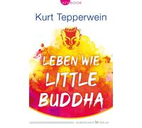 Tepperwein Kurt Leben wie Little Buddha (Tascabile)