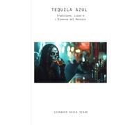 Tequila Azul: Tradizione, Lusso e L’Essenza del Messico