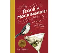 Tequila Mockingbird: Cocktails With a Literary Twist
