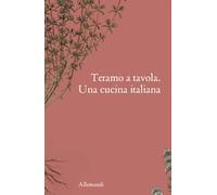 Teramo a tavola. Una cucina italiana. Ediz. illustrata