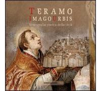 Teramo. Imago urbis. Iconografia storica della città. Ediz. illustrata