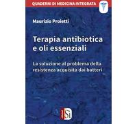 Terapia antibiotica e oli essenziali. La soluzione al problema della resistenza acquisita dai batteri