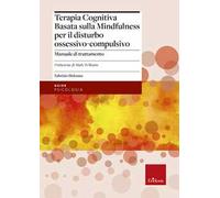 Terapia cognitiva basata sulla mindfulness per il disturbo ossessivo-compulsivo. Manuale di trattamento. Con tracce audio scaricabili