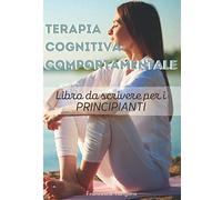 Terapia Cognitiva-Comportamentale - Libro da scrivere per i PRINCIPIANTI: Aumenta l'autostima e la fiducia in te stesso con il tuo libro TCC | Vai positivo | 120 pagine - Comodo formato 7x10in