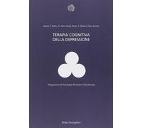 Terapia cognitiva della depressione - Beck Aaron T., Rush John A., Shaw Br...