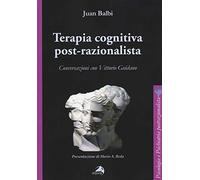 Terapia cognitiva post-razionalista. Conversazioni con Vittorio Guidano