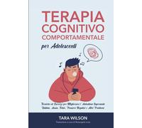 Terapia Cognitivo Comportamentale per Adolescenti: Tecniche ed Esercizi pe...