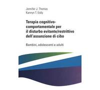 Terapia cognitivo comportamentale per il disturbo evitante/restrittivo dell'assunzione di cibo. Bambini, adolescenti e adulti