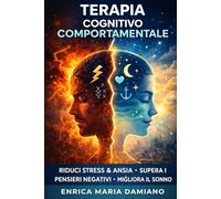 TERAPIA COGNITIVO COMPORTAMENTALE: Tanti esercizi per ridurre lo stress e ansia giornaliera, dormi meglio e senza pensieri . Ottimo per ritrovare benessere.