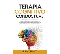 Terapia Cognitivo-Conductual: Supera la ansiedad, la depresión y los ataques de pánico con sencillas técnicas de TCC para potenciar tu inteligencia ... intrusivos y reconfigurar tu cerebro.: 2