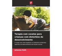 Terapia com cavalos para crianças com distúrbios do desenvolvimento: O cavalo como meio terapêutico no tratamento de distúrbios específicos do desenvolvimento das funções motoras