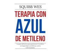 Terapia con Azul de Metileno: La guía definitiva para potenciar el cerebro, la longevidad y la defensa contra enfermedades