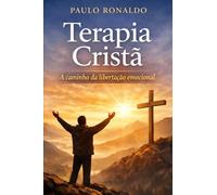 Terapia Cristã: A caminho da libertação emocional