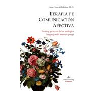 Terapia de Comunicación Afectiva: Teoría y práctica de los múltiples lenguajes del amor en pareja