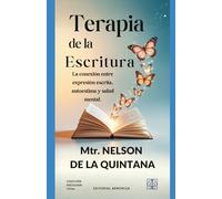 Terapia de la escritura.: La conexión entre expresión escrita, autoestima y salud mental.