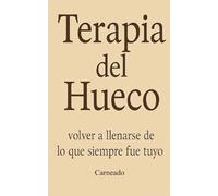 Terapia del Hueco: Volver a llenarse de lo que siempre fue tuyo