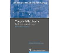 Terapia della dignità. Parole per il tempo che rimane - Chochinov Harvey M.
