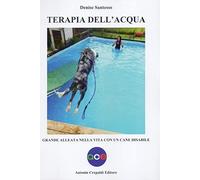 Libri Santesso Denise - Terapia Dell'acqua. Grande Alleata Nella Vita Con Un Can