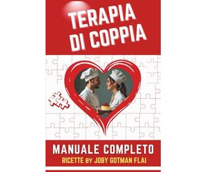 TERAPIA DI COPPIA Manuale Completo: Irriverente e spensierato, ricorda un libro di ricette per persone “Impegnate”. Ricette psicologiche e umoristiche ... di coppia. Riflessioni accurate e profonde