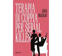 TERAPIA DI COPPIA PER SERIAL KILLER - MACKAY ASIA - Giunti Editore