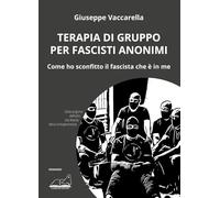 Terapia Di Gruppo Per Fascisti Anonimi. Come Ho Sconfitto Il Fascista Che è In M