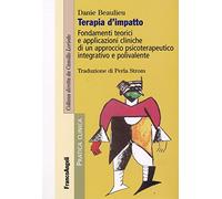 Terapia d'impatto. Fondamenti teorici e applicazioni cliniche di un approccio psicoterapeutico integrativo e polivalente
