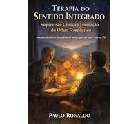 Terapia do Sentido Integrado - Supervisão Clínica e Formação do Olhar Terapêutico: Fundamentos éticos, metaclínicos e pedagógicos da supervisão em TSI