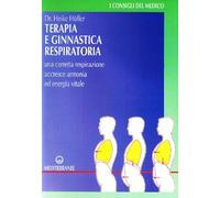 Terapia e ginnastica respiratoria. Con numerosi esercizi. Una corretta respirazione accresce armonia e energia vitale