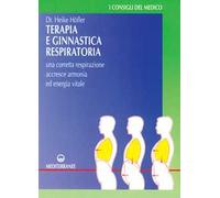 Terapia e ginnastica respiratoria. Con numerosi esercizi. Una corretta respirazione accresce armonia e energia vitale